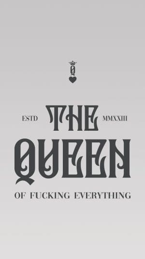 The queen of fucking everything